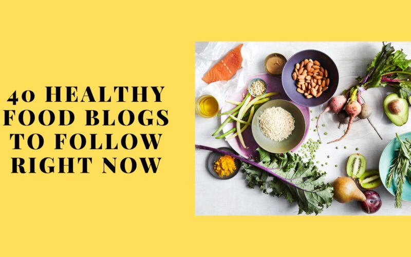 40 Healthy Food Blogs to Follow Right Now