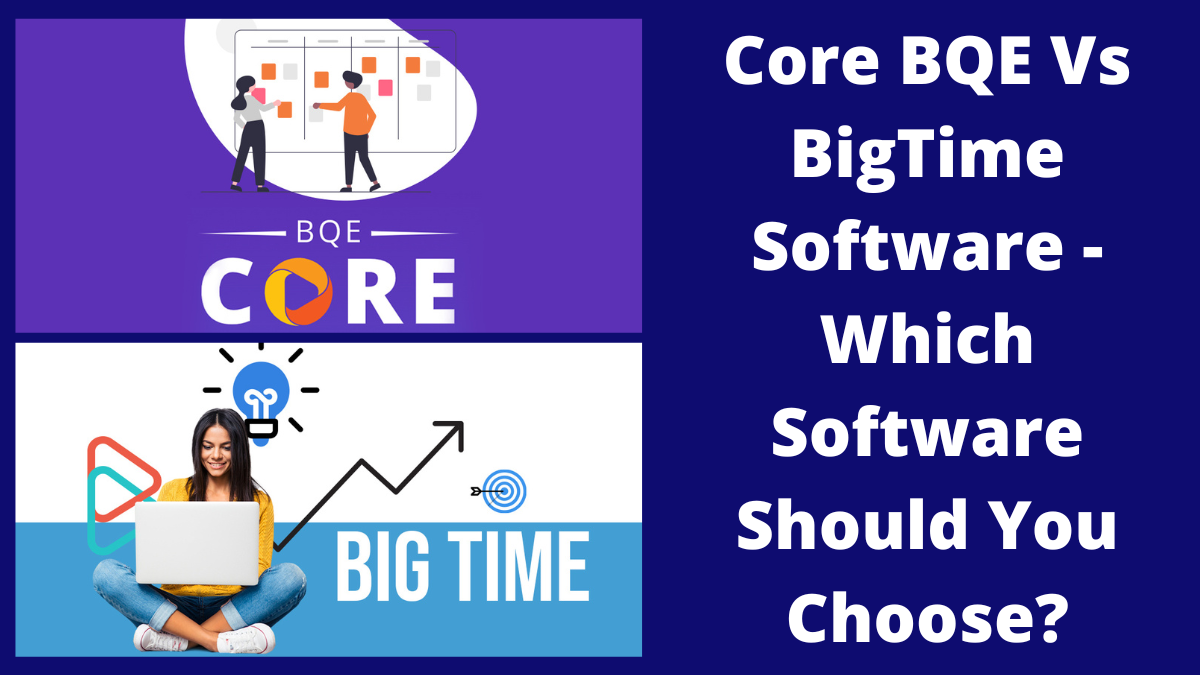 Core BQE Vs BigTime Software - Which Software Should You Choose?